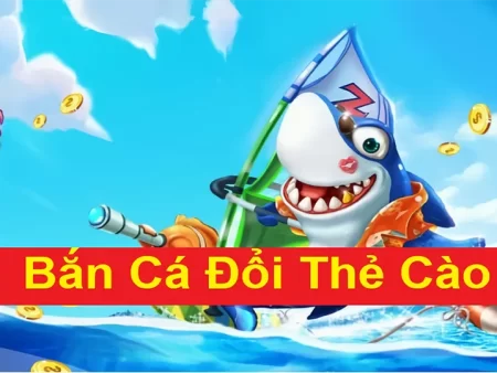 Cách chơi bắn cá đổi thưởng thẻ cào hiệu quả cho dân chơi