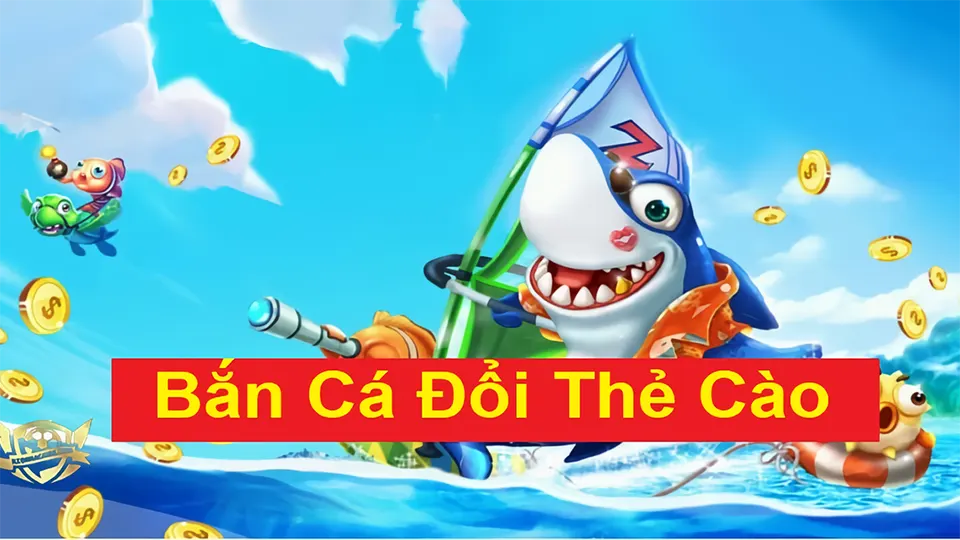 bắn cá đổi thưởng thẻ cào